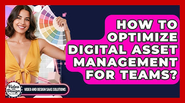 How To Optimize Digital Asset Management For Teams? - Video And Design Saas Solutions