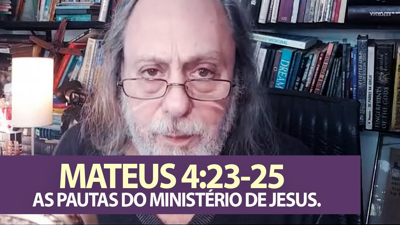 Mateus 4:23-25 - As pautas do ministério de Jesus!