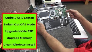 Aspire 5 A515 switch out of S Mode, Install NVMe SSD, Install HDD & Memory