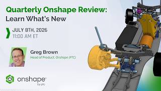 Quarterly Onshape Review: Learn What's New