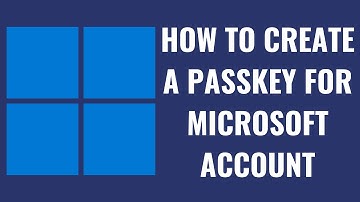 How to Create a Passkey for a Microsoft Account
