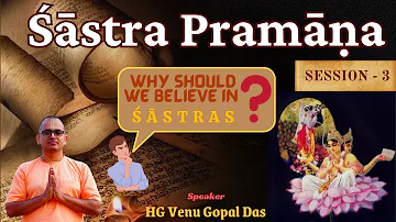 Śāstra Pramāṇa | Session - 3 | HG Venu Gopal Das