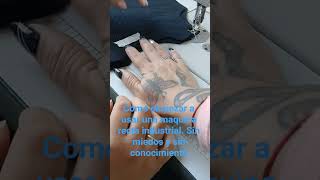 aprendiendo a usar una maquina recta industrial sin miedos