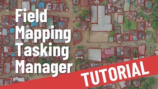 Field Mapping Tasking Manager (FMTM) Tutorial