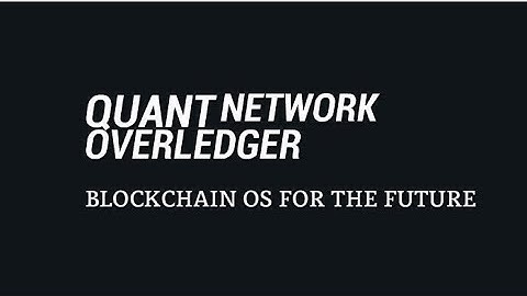 QUANT NETWORK OVERLEDGER : BLOCKCHAIN OS OF THE FUTURE