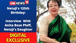 Subhash Chandra Bose |Anita Bose Pfaff Interview |Subhash Chandra Bose 125th Jayanti CNN News18 Live Subhash Chandra Bose |Anita Bose Pfaff Interview |Subhash Chandra Bose 125th Jayanti CNN News18 Live