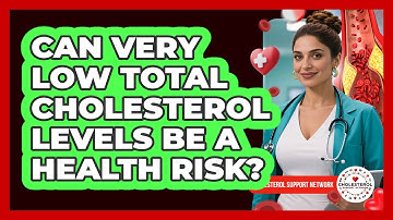 Can Very Low Total Cholesterol Levels Be A Health Risk? - Cholesterol Support Network