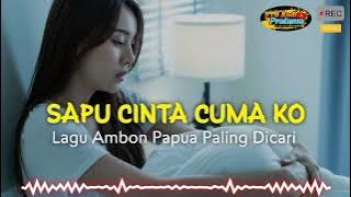 SAPU CINTA CUMA KO || LAGU AMBON PAPUA TERBARU 2025