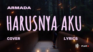 ARMADA – HARUSNYA AKU – Lyric & cover ( Cover By DYAH NOVIA)