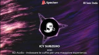 ICY SUBZERO - KIKI (8D Audio)