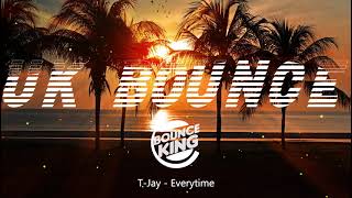 T Jay - Everytime || UK BOUNCE ||