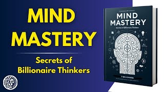 Audiobook | Mind Mastery: Secrets of Billionaire Thinkers by MindLixir 1,138 views 1 month ago 1 hour, 8 minutes