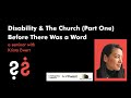 Disability and The Church Seminar (Part One) - Before There Was a Word with Krista Ewert