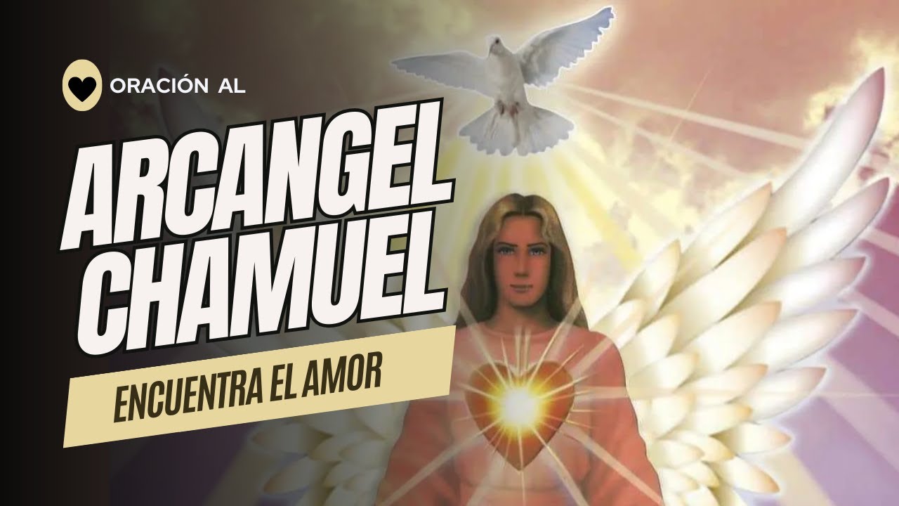 ORACIÓN AL ARCANGEL CHAMUEL PARA EL AMOR - YouTube