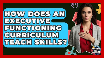 How Does An Executive Functioning Curriculum Teach Skills? - Answers About Autism