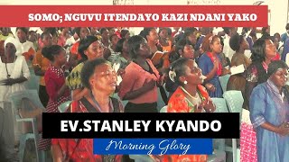 IJUE NGUVU ITENDAYO KAZI NDANI YAKO /EV.STANLEY KYANDO /MORNING GLORY - MITO YA BARAKA CHURCH
