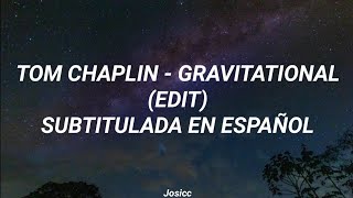 Tom Chaplin - Gravitational (Edit) [Subtitulada en Español]