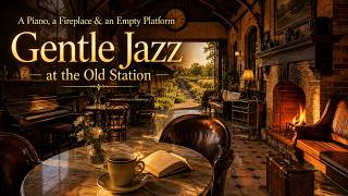 A Piano, a Fireplace & an Empty Platform 🚂 Gentle Jazz at the Old Station