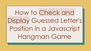 How to Check and Display Guessed Letter's Position in a Javascript Hangman Game