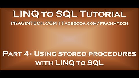 Part 4   Using stored procedures with LINQ to SQL