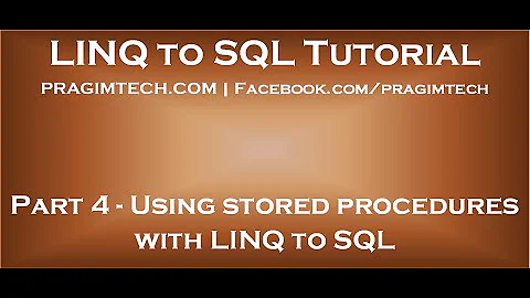 Part 4   Using stored procedures with LINQ to SQL