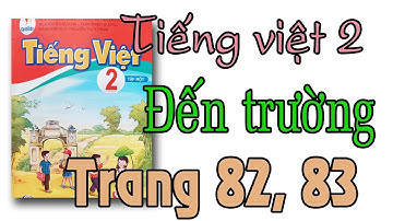 Tiếng việt lớp 2 sách cánh diều tập 1 trang 82, 83| bài đọc đến trường
