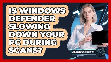 Is Windows Defender Slowing Down Your PC During Scans? - All About Operating Systems