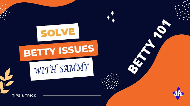 Betty 101 - Solving betty errors like a pro