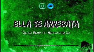 Ella Se Arrebata- [Gerez Remix Feat. Hernancito Dj] REMIX 2019