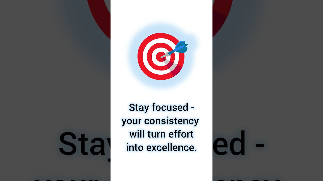 Stay focused your consistency will turn effort into excellence. 