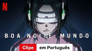 Boa Noite, Mundo (Temporada 1 Clipe) | Trailer em Português | Netflix