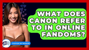 What Does Canon Refer To In Online Fandoms? - Everyday-Networking