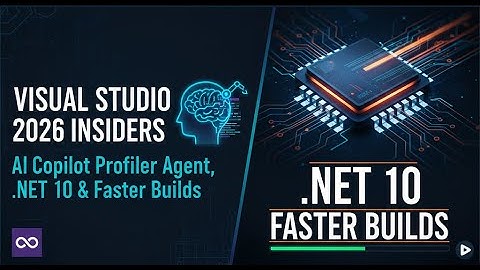 Visual Studio 2026 Insiders – AI Copilot Profiler Agent, .NET 10 en snellere builds