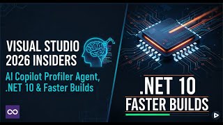 Visual Studio 2026 Insiders – AI Copilot Profiler Agent, .NET 10 & Faster Builds