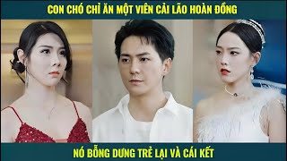 Sư tôn chỉ cho con chó ăn 1 viên cải lão hoàn đồng nó bỗng dưng trẻ lại