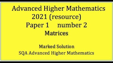 2021 SQA Adv. Higher Maths Paper 1 No.2 Operations on matrices