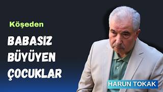 Babasız Büyüyen Çocuklar  - HARUN TOKAK