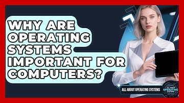 Why Are Operating Systems Important for Computers? | All About Operating Systems News