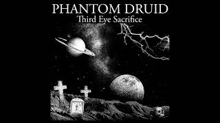 Phantom Druid - Third Eye Sacrifice