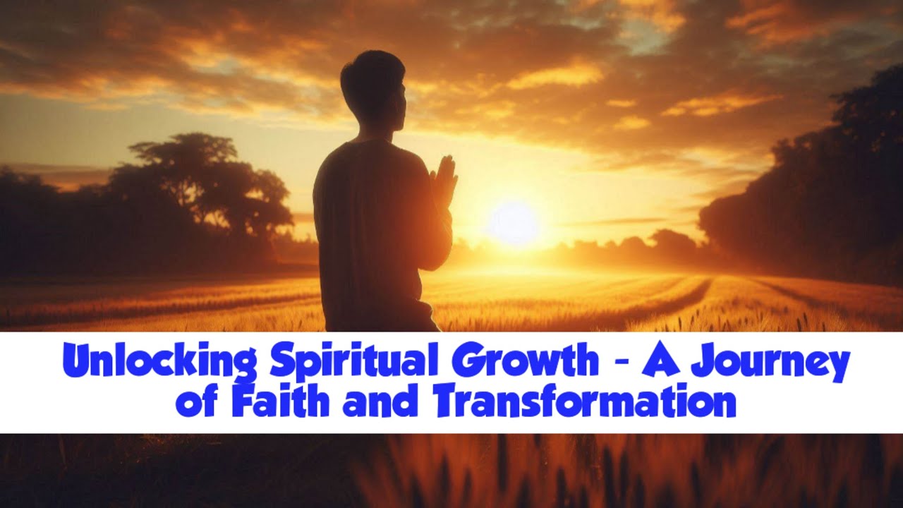 Unlocking Spiritual Growth - A Journey of Faith and Transformation ...