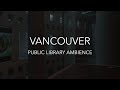 [Calm Break] 🇨🇦 ASMR 🎧 Vancouver Public Library 📚 Ambience | ASMR for Work, Study &amp; Focus