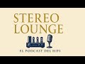 Estéreo Lounge, El Podcast del HiFi