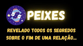 ♓️PEIXES😱 REVELADO TODOS OS SEGREDOS SOBRE O FIM DE UMA RELAÇÃO...