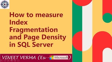 Measure Index Fragmentation and Page Density | Microsoft SQL Server | Indexing | Data Science