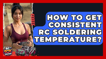 How To Get Consistent RC Soldering Temperature? - RC Toy Central