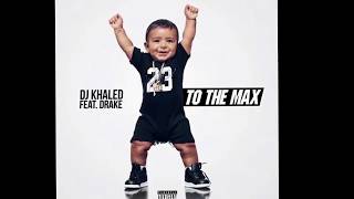 Dj Khaled Feat Drake - To The Max (June 2017 )