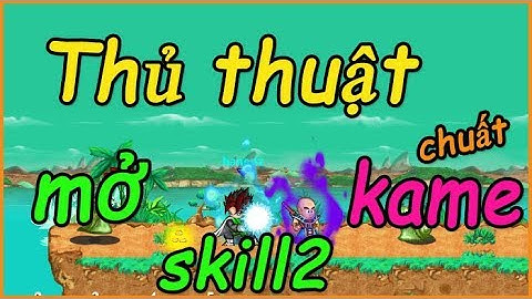 Ngọc rồng online - Thử dùng thủ thuật mở skill2 kame và cái kết... bất ngờ