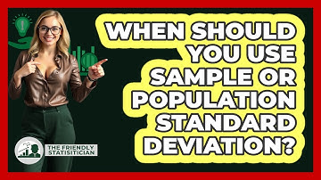 When Should You Use Sample Or Population Standard Deviation? - The Friendly Statistician