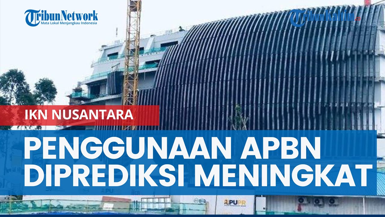 Penggunaan APBN untuk Danai Pembangunan IKN pada Era Prabowo Diprediksi Bakal Meningkat