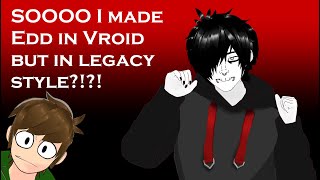 🔴 SOOOO I made Edd in Vroid but in Legacy Style?!?! | Vroid @enraged.artist